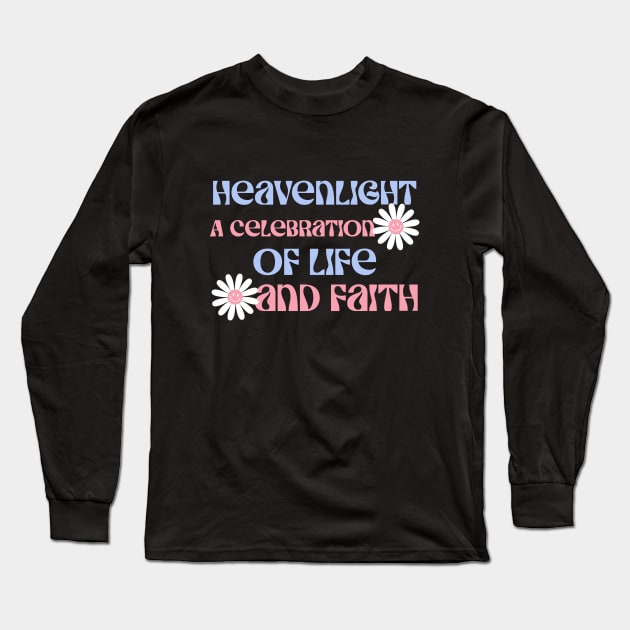 HeavenLight, A Celebration of Life and Faith. A perfect quote for a christian. Long Sleeve T-Shirt by FaithfulExpressions